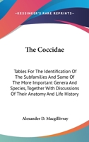 The Coccidae, Tables for the Identification of the Subfamilies and Some of the More Important Genera and Species, Together With Discussions of Their Anatomy and Life History 1346424551 Book Cover