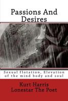 Passions And Desires: Sexual flotation Elevation of the mind body and soul 1540723631 Book Cover