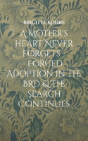 A Mother's Heart Never Forgets - Forced Adoption in the BRD & The Search Continues 3757878418 Book Cover