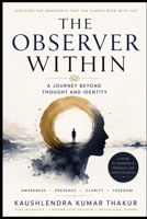The Observer Within: A Journey Beyond Thought and Identity B0H4FMRBCR Book Cover