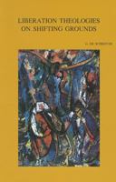 Liberation Theologies on Shifting Grounds: A Clash of Socio-Economic and Cultural Paradigms (Bibliotheca Ephemeridum Theologicarum Lovaniensium) 9042903023 Book Cover