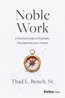 Noble Work: A Practical Guide to Profitable, Principled Business Growth B0GKFB5X1Z Book Cover