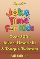 Joke Time For Kids - Fall Edition – Over 500+ Jokes, Limericks & Tongue Twisters – Ages 7+: Silly Dad Jokes | Knock-Knock Jokes B0FJ15K3G4 Book Cover