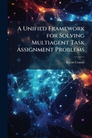 A Unified Framework for Solving Multiagent Task Assignment Problems 1249595029 Book Cover