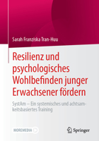 Resilienz und psychologisches Wohlbefinden junger Erwachsener fördern: SystAm - Ein systemisches und achtsamkeitsbasiertes Training (German Edition) 3658469641 Book Cover