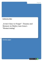 It Ain't Easy to Forget" - Trauma and Memory in Shirley Ann Grau's "Homecoming 3640915364 Book Cover