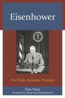 Eisenhower: The Public Relations President 1498505880 Book Cover