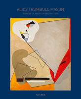 Alice Trumbull Mason: Pioneer of American Abstraction 0847866998 Book Cover
