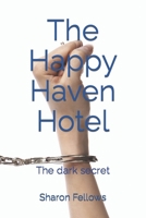 The Happy Haven Hotel: The dark secret 1655465058 Book Cover