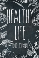 Healthy Life Food Journal: 120 Day Food Meal Journal to track your daily meals, snacks, exercise and monthly body measurements 1678815152 Book Cover