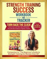 Strength Training Success Workbook & Tracker: Companion to Strength Training for Women Over 50 1966552157 Book Cover