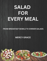 SALAD FOR EVERY MEAL: FROM BREAKFAST BOWLS TO DINNER SALADS B0CW2W19X5 Book Cover