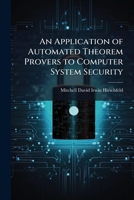 An Application of Automated Theorem Provers to Computer System Security 1025143558 Book Cover