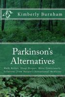 Parkinson's Alternatives: Walk Better, Sleep Deeper and Move Consciously; Solutions from Nature's Sensational Medicine 1937207129 Book Cover