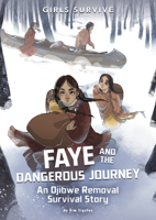 Faye and the Dangerous Journey: An Ojibwe Removal Survival Story (Girls Survive) 1669086232 Book Cover