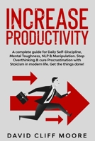 Increase Productivity: A complete guide for Daily Self-Discipline, Mental Toughness, NLP & Manipulation. Stop Overthinking & cure Procrastination with Stoicism in modern life. Get the things done! B0863S7MV2 Book Cover