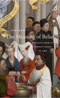 The Meaning of Belief: Religion from an Atheist’s Point of View 0674088832 Book Cover