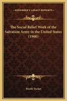 The Social Relief Work Of The Salvation Army In The United States 116601472X Book Cover