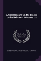 A Commentary On the Epistle to the Hebrews, Volumes 1-2 1377816516 Book Cover