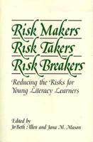 Risk Makers, Risk Takers, Risk Breakers: Reducing the Risks for Young Literacy Learners 0435084836 Book Cover
