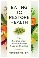 Eating to Restore Health: The Revolutionary Science Behind Food and Healing B0DYWGRW9J Book Cover
