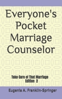 Everyone's Pocket Marriage Counselor: Take Care of That Marriage B0B92RJL8H Book Cover