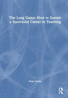 The Long Game: How to Sustain a Successful Career in Teaching 1032591358 Book Cover