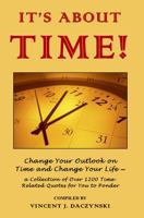 It's About Time!: Change Your Outlook on Time and Change Your Life — a Collection of Over 1200 Time-Related Quotes for You to Ponder 0578374803 Book Cover
