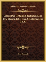 Abriss Der Mittelhochdeutschen Laut Und Flexionslehre Zum Schulgebrauche (1879) 1248711858 Book Cover