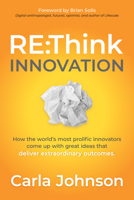 RE:Think Innovation: How the World's Most Prolific Innovators Come Up with Great Ideas that Deliver Extraordinary Outcomes 1631953176 Book Cover