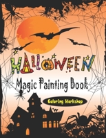 Halloween Magic Painting Book: Halloween Coloring Books for Kids Ages 4-8: A Collection of Fun and Easy Happy Halloween Coloring Pages for Kids, ... for Kids (Magical Coloring Books for Kids) 1699708444 Book Cover