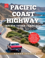 Pacific Coast Highway: The Northern California Coast with Monterey Bay | Santa Cruz Beaches | Half Moon Bay | Coastal Towns | Golden Gate Approach | Itineraries & Local Secrets B0FWZFFJ7G Book Cover