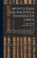 Apuntes Para Una Biblioteca Española De Libros: Folletos Y Artículos, Impresos Y Manuscritos, Relativos Al Conocimiento Y Explotación De Las Riquezas ... Y De Un Ligero Resúm... 1020392142 Book Cover