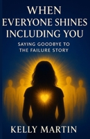 When Everyone Shines INCLUDING You (The Shine Series, #2). 1530277701 Book Cover