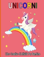 Unicorni : Libro Creativo di Attività Per Bambine: unicorni da colorare / Labirinto Unicorno / Unisci i puntini/ Un Libro per Bambine B08YJ4CQX2 Book Cover