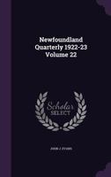 Newfoundland Quarterly 1922-23 Volume 22 1359461256 Book Cover