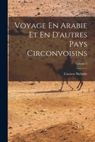 Voyage En Arabie Et En d'Autres Pays Circonvoisins; Volume 2 1017753741 Book Cover