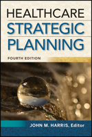 Healthcare Strategic Planning, Fourth Edition (ACHE Management Series) 156793899X Book Cover