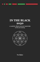 In The Black 2050: a model for Black economic leadership in the 21st century 1720220948 Book Cover