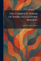 The Complete Poems of Isabel Ecclestone Mackay 1025568060 Book Cover