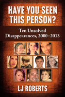 Have You Seen This Person? : Ten Unsolved Disappearances, 2000-2013 1476681295 Book Cover