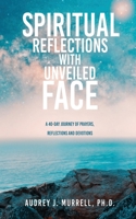 Spiritual Reflections with Unveiled Face: A 40-day journey of prayers, reflections and devotions 1662850123 Book Cover