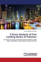 Z-Score Analysis of Five Leading Banks of Pakistan: An Empirical Study of Standard Chartered Bank, MCB Bank, Allied Bank, Faysal Bank and Bank Alfalah 3659306215 Book Cover