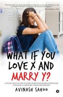 What if You Love X and Marry Y?: A Young Adult’s Guide To Overcoming Fear, Finding Passion And Choosing A Career Like A Right Life Partner! 1946515795 Book Cover