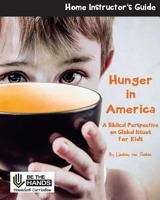 Hunger In America Home Instructor's Guide: A Biblical Perspective on Global Issues for Kids 1986287173 Book Cover