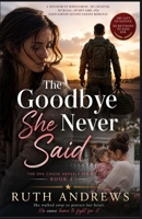 The Goodbye She Never Said: A Deployment Homecoming, No-Cheating Betrayal, Secret Baby and Hard-Earned Second Chance Romance (The She Chose Herself Series) B0HFPCZBXS Book Cover