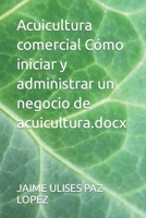 Acuicultura comercial Cómo iniciar y administrar un negocio de acuicultura.docx B0CK9VS4VV Book Cover