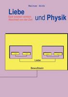 Liebe und Physik. Gott existiert wirklich. Abschied von der Zeit (Book on Demand) 3898110192 Book Cover