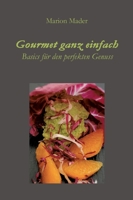 Gourmet ganz einfach: Ausgefallen einfach für Jedermann mit Basics kochen! 3347106156 Book Cover