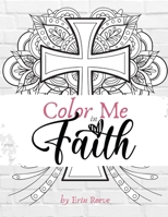 Color Me in Faith: A Down-To-Earth Christian Adult Coloring Book B08FP3WM76 Book Cover